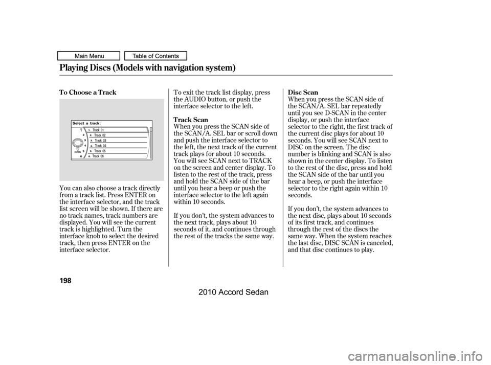 HONDA ACCORD COUPE 2010 8.G Owners Manual You can also choose a track directly 
f rom a track list. Press ENTER on
the interf ace selector, and the track
list screen will be shown. If there are
no track names, track numbers are
displayed. You