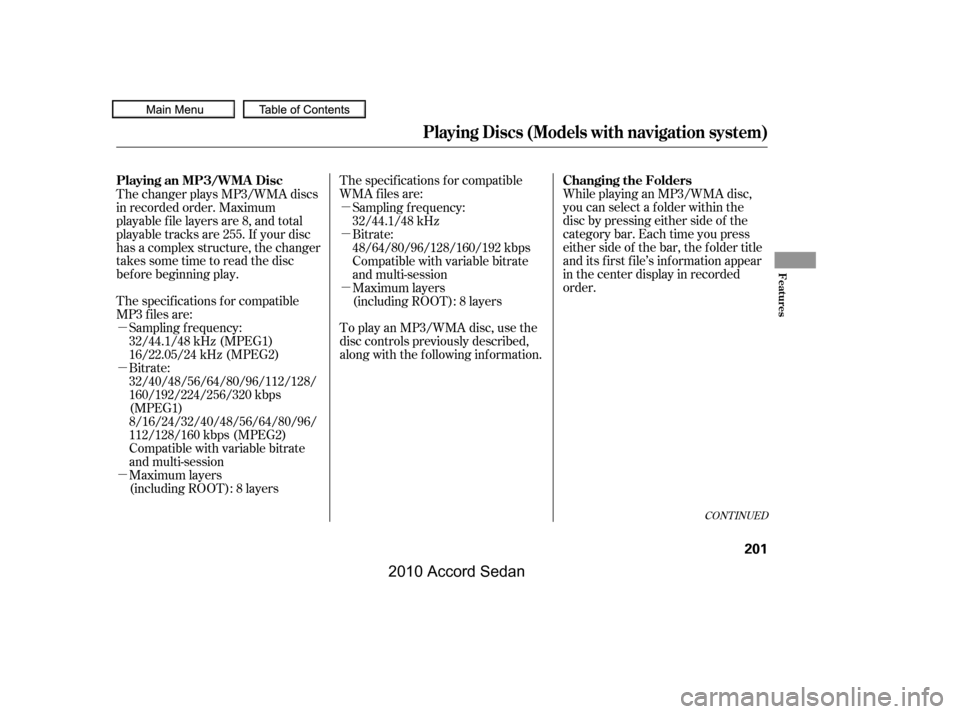 HONDA ACCORD COUPE 2010 8.G Owners Manual µ 
µ 
µ
µ 
µ 
µ
The specif ications f or compatible 
MP3 f iles are:
The specif ications f or compatible
WMA f iles are: 
To play an MP3/WMA disc, use the 
disc controls previously describ