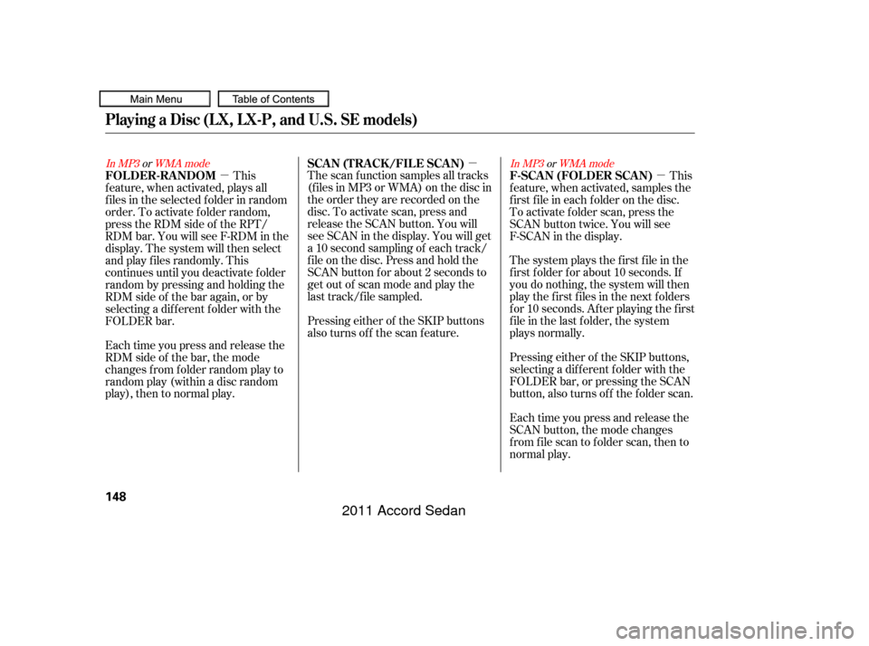 HONDA ACCORD COUPE 2011 8.G Owners Manual µµ
µIn MP3 orWMA mode
In MP3 orWMA mode
The system plays the f irst f ile in the
f irst f older f or about 10 seconds. If
you do nothing, the system will then
play the f irst f iles in the next 