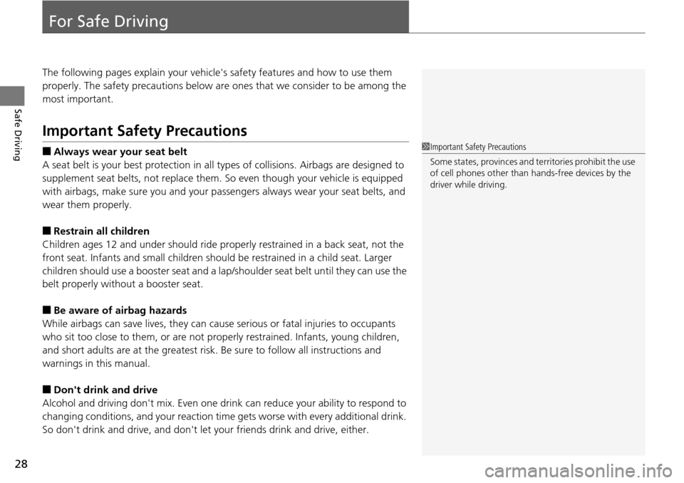 HONDA ACCORD COUPE 2014 9.G Owners Manual 28
Safe Driving
For Safe Driving
The following pages explain your vehicles safety features and how to use them
properly. The safety precauti ons below are ones that we consider to be among the
most HONDA ACCORD COUPE 2014 9.G Owners Manual 28
Safe Driving
For Safe Driving
The following pages explain your vehicles safety features and how to use them
properly. The safety precauti ons below are ones that we consider to be among the
most