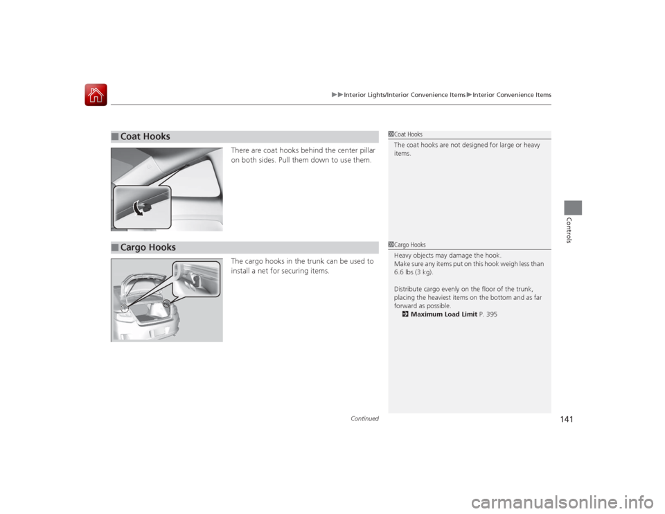 HONDA ACCORD COUPE 2015 9.G Owners Manual Continued
141
uuInterior Lights/Interior Convenience Items uInterior Convenience Items
Controls
There are coat hooks behind the center pillar 
on both sides. Pull them down to use them.
The cargo hook