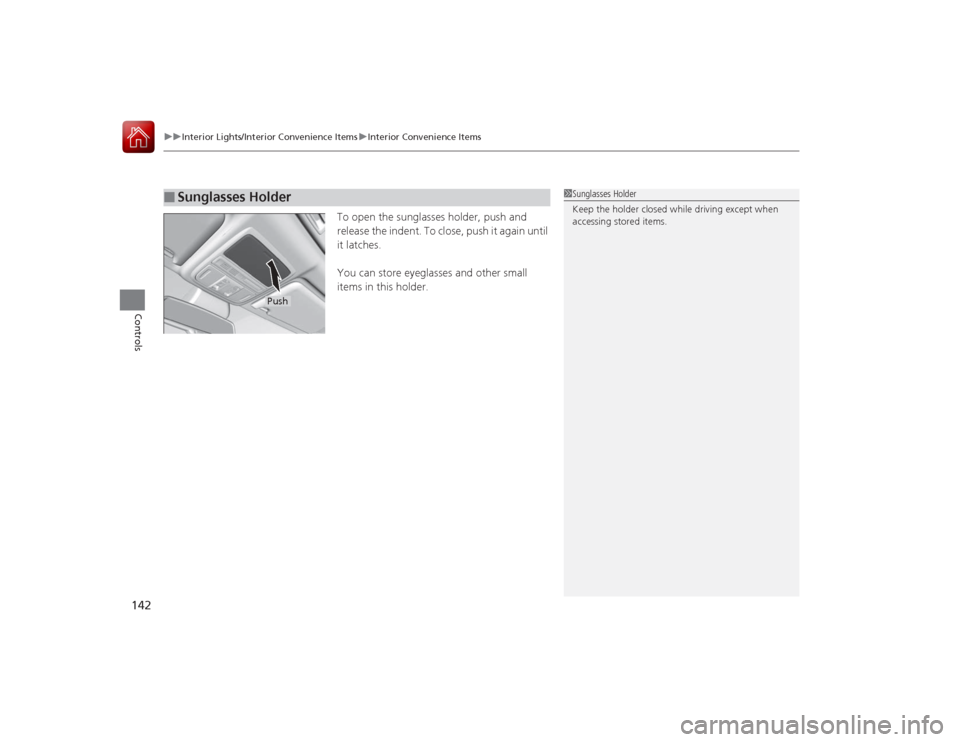 HONDA ACCORD COUPE 2015 9.G Owners Manual uuInterior Lights/Interior Convenience Items uInterior Convenience Items
142Controls
To open the sunglasses holder, push and 
release the indent. To close, push it again until 
it latches.
You can sto