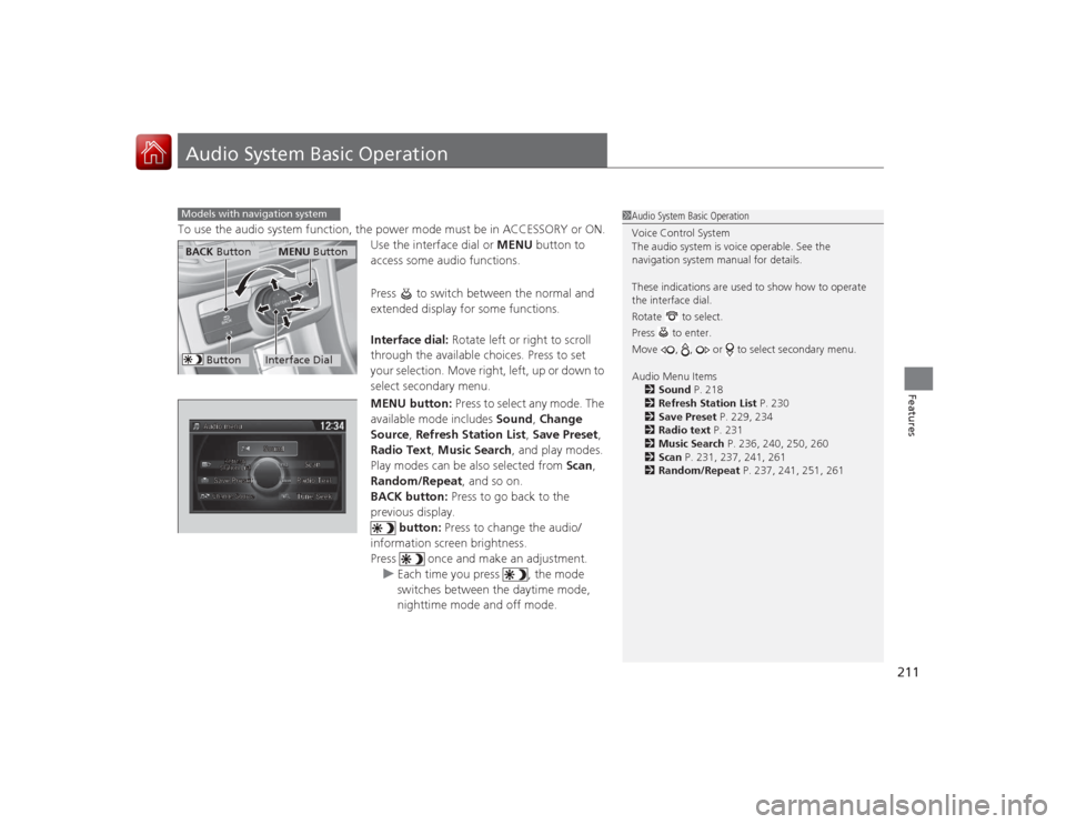 HONDA ACCORD COUPE 2015 9.G Owners Manual 211Features
Audio System Basic OperationTo use the audio system function, the power mode must be in ACCESSORY or ON.Use the interface dial or MENU button to
access some audio functions.
Press to sw HONDA ACCORD COUPE 2015 9.G Owners Manual 211Features
Audio System Basic OperationTo use the audio system function, the power mode must be in ACCESSORY or ON.Use the interface dial or MENU button to
access some audio functions.
Press to sw