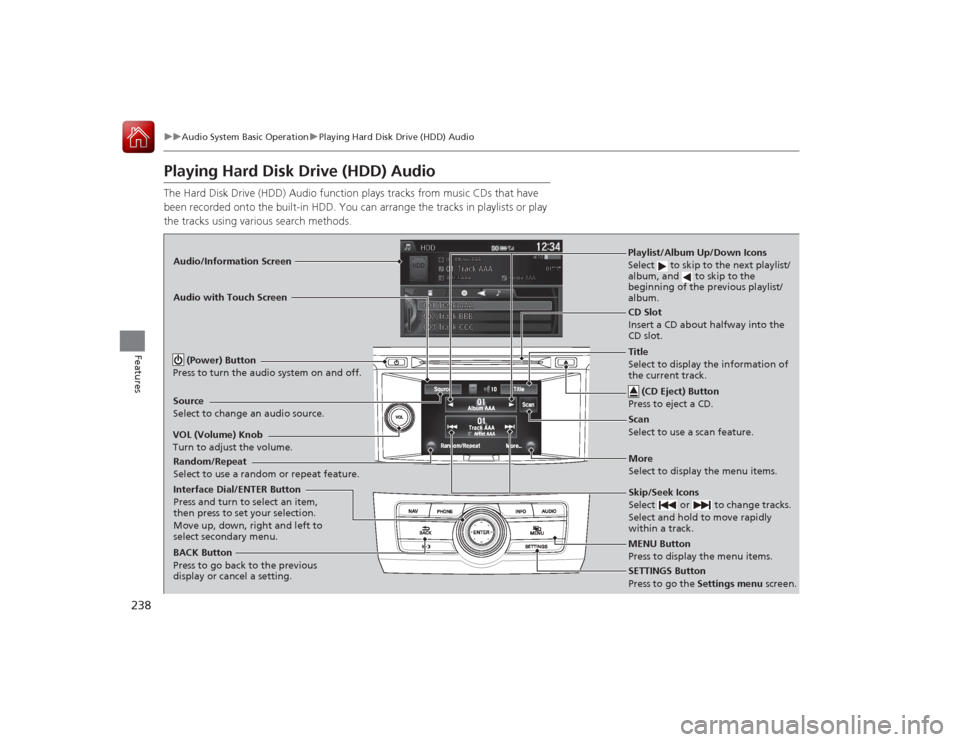 HONDA ACCORD COUPE 2015 9.G Owners Manual 238
uuAudio System Basic Operation uPlaying Hard Disk Drive (HDD) Audio
Features
Playing Hard Disk Drive (HDD) AudioThe Hard Disk Drive (HDD) Audio function plays tracks from music CDs that have
been HONDA ACCORD COUPE 2015 9.G Owners Manual 238
uuAudio System Basic Operation uPlaying Hard Disk Drive (HDD) Audio
Features
Playing Hard Disk Drive (HDD) AudioThe Hard Disk Drive (HDD) Audio function plays tracks from music CDs that have
been
