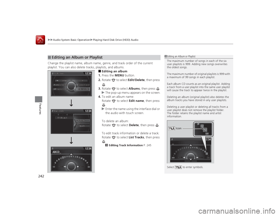 HONDA ACCORD COUPE 2015 9.G Owners Manual uuAudio System Basic Operation uPlaying Hard Disk Drive (HDD) Audio
242Features
Change the playlist name, album name, genre, and track order of the current
playlist. You can also delete tracks, playl HONDA ACCORD COUPE 2015 9.G Owners Manual uuAudio System Basic Operation uPlaying Hard Disk Drive (HDD) Audio
242Features
Change the playlist name, album name, genre, and track order of the current
playlist. You can also delete tracks, playl