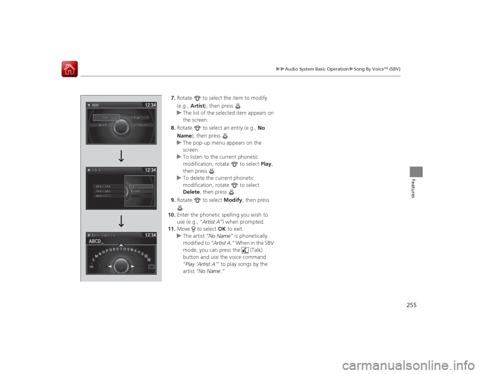 HONDA ACCORD COUPE 2015 9.G Owners Manual 255
uuAudio System Basic Operation uSong By Voice
TM (SBV)
Features
7. Rotate   to select the item to modify 
(e.g.,  Artist ), then press  .
u The list of the selected item appears on 
the screen.
8.