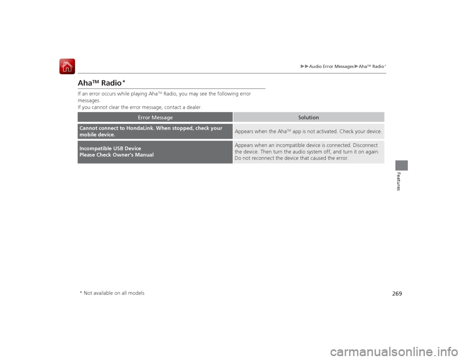 HONDA ACCORD COUPE 2015 9.G Owners Manual 269
uuAudio Error Messages uAha
TM Radio
*
Features
Aha
TM
 Radio
*
If an error occurs while playing Aha
TM Radio, you may see the following error 
messages.
If you cannot clear the error message, con