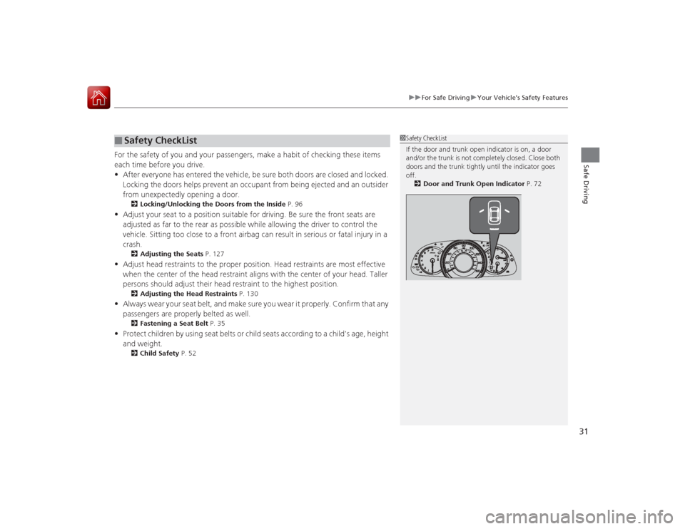 HONDA ACCORD COUPE 2015 9.G Owners Manual 31
uuFor Safe Driving uYour Vehicles Safety Features
Safe Driving
For the safety of you and your passengers, make a habit of checking these items
each time before you drive.
• After everyone has e HONDA ACCORD COUPE 2015 9.G Owners Manual 31
uuFor Safe Driving uYour Vehicles Safety Features
Safe Driving
For the safety of you and your passengers, make a habit of checking these items
each time before you drive.
• After everyone has e