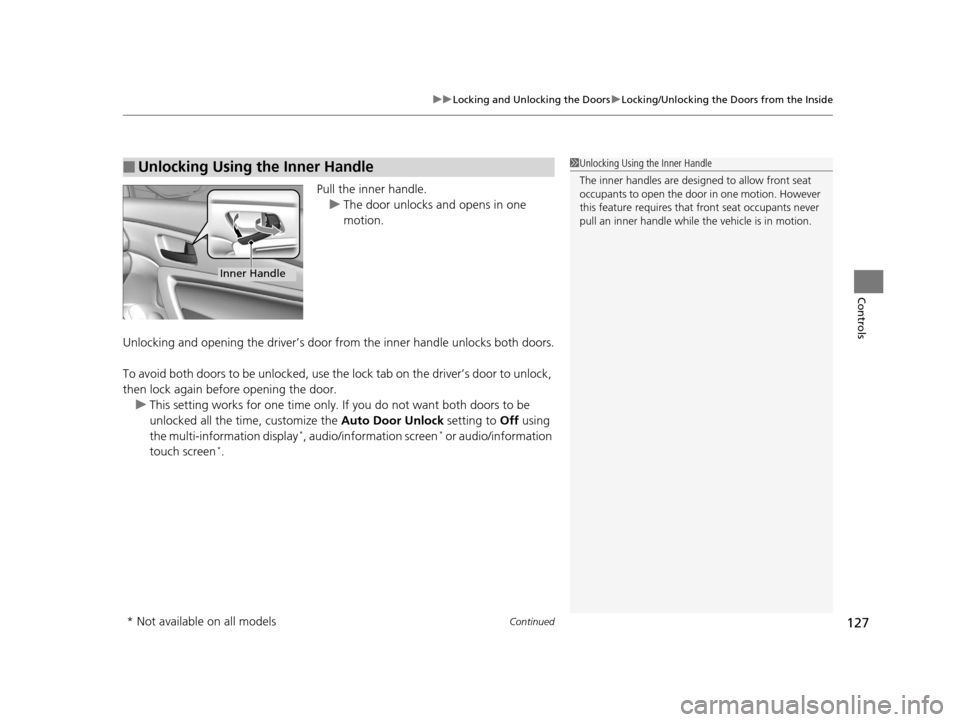 HONDA ACCORD COUPE 2016 9.G Owners Manual Continued127
uuLocking and Unlocking the Doors uLocking/Unlocking the Doors from the Inside
Controls
Pull the inner handle.
u The door unlocks and opens in one 
motion.
Unlocking and opening the drive