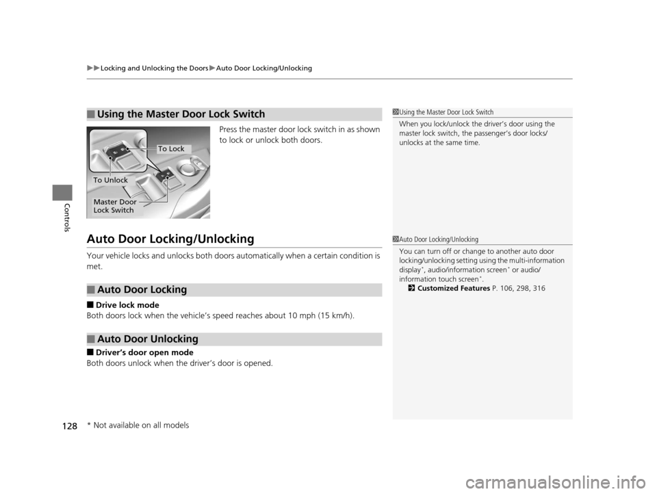 HONDA ACCORD COUPE 2016 9.G Owners Manual uuLocking and Unlocking the Doors uAuto Door Locking/Unlocking
128
Controls
Press the master door lock switch in as shown 
to lock or unlock both doors.
Auto Door Locking/Unlocking
Your vehicle locks 