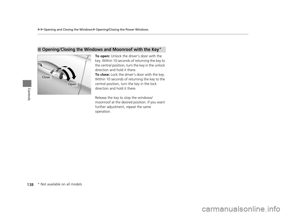 HONDA ACCORD COUPE 2016 9.G Owners Manual 138
uuOpening and Closing the Windows uOpening/Closing th e Power Windows
Controls
To open: Unlock the driver’s door with the 
key. Within 10 seconds of returning the key to 
the central position, t