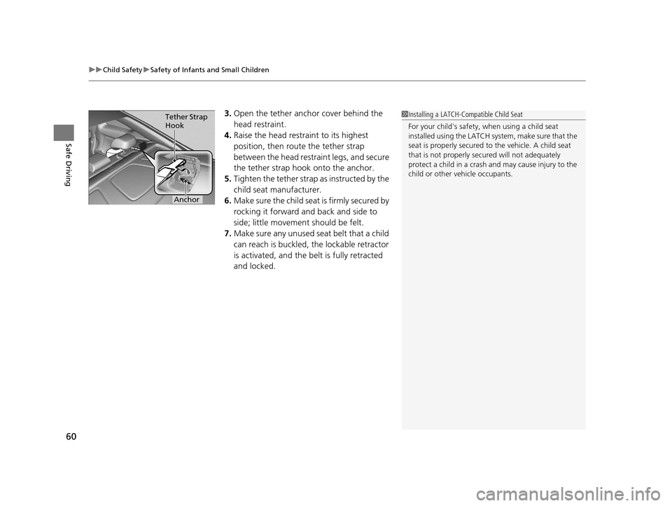 HONDA ACCORD COUPE 2016 9.G Owners Manual uuChild Safety uSafety of Infants and Small Children
60
Safe Driving
3. Open the tether anchor cover behind the
head restraint.
4. Raise the head restraint to its highest
position, then rout e the t HONDA ACCORD COUPE 2016 9.G Owners Manual uuChild Safety uSafety of Infants and Small Children
60
Safe Driving
3. Open the tether anchor cover behind the
head restraint.
4. Raise the head restraint to its highest
position, then rout e the t