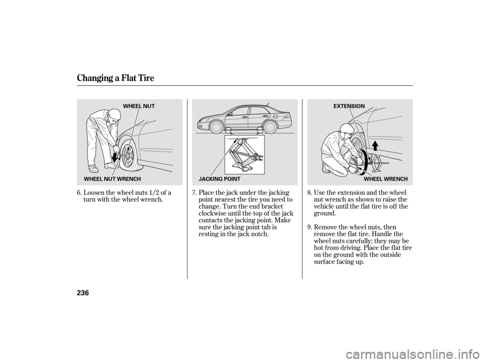 HONDA ACCORD HYBRID 2007 CL7 / 7.G Owners Manual Use the extension and the wheel
nut wrench as shown to raise the
vehicle until the f lat tire is of f the
ground.
Remove the wheel nuts, then
remove the f lat tire. Handle the
wheel nuts caref ully; t
