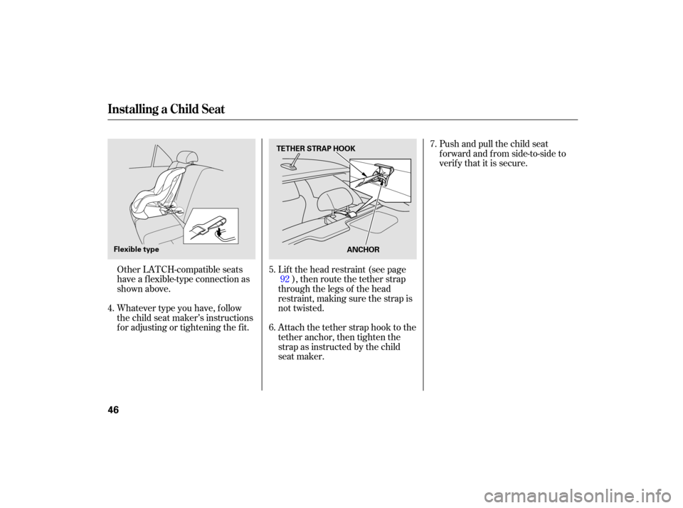 HONDA ACCORD HYBRID 2007 CL7 / 7.G Owners Manual Other LATCH-compatible seats
have a f lexible-type connection as
shown above.
Whatever type you have, f ollow
the child seat maker’s instructions
f or adjusting or tightening the f it.Pushandpullthe