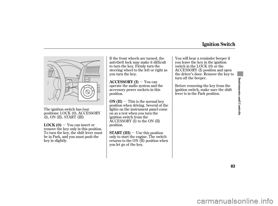 HONDA ACCORD HYBRID 2007 CL7 / 7.G Owners Manual µµ
µ
µ
The ignition switch has f our
positions: LOCK (0), ACCESSORY
(I), ON (II), START (III) Bef ore removing the key f rom the
ignition switch, make sure the shif t
lever is in the Park posi HONDA ACCORD HYBRID 2007 CL7 / 7.G Owners Manual µµ
µ
µ
The ignition switch has f our
positions: LOCK (0), ACCESSORY
(I), ON (II), START (III) Bef ore removing the key f rom the
ignition switch, make sure the shif t
lever is in the Park posi
