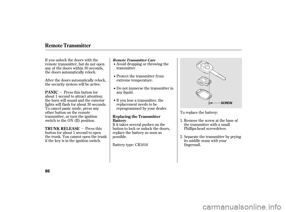 HONDA ACCORD HYBRID 2007 CL7 / 7.G Owners Manual µµ Avoid dropping or throwing the
transmitter.
Protect the transmitter from
extreme temperature.
Do not immerse the transmitter in
any liquid.
If you lose a transmitter, the
replacement needs to b