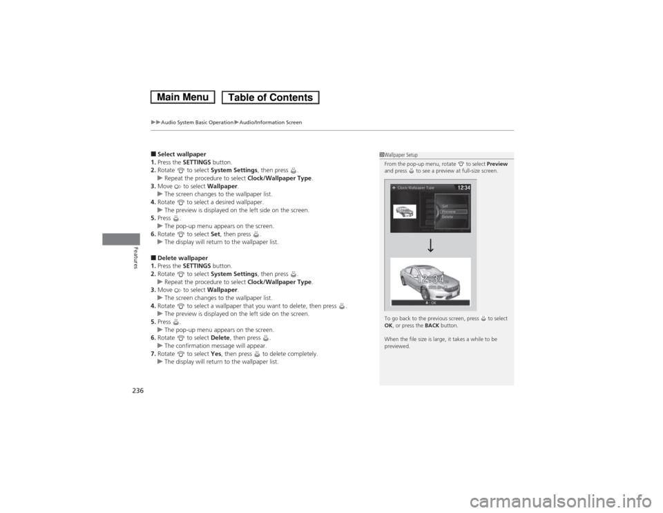 HONDA ACCORD HYBRID 2014 9.G Owners Manual uuAudio System Basic OperationuAudio/Information Screen
236
Features
■ Select wallpaper
1. Press the SETTINGS button.
2. Rotate to select System Settings, then press .
uRepeat the procedure to HONDA ACCORD HYBRID 2014 9.G Owners Manual uuAudio System Basic OperationuAudio/Information Screen
236
Features
■ Select wallpaper
1. Press the SETTINGS button.
2. Rotate to select System Settings, then press .
uRepeat the procedure to