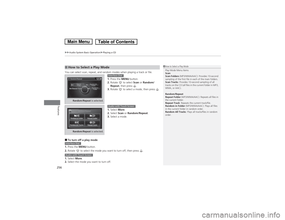 HONDA ACCORD HYBRID 2014 9.G Owners Manual uuAudio System Basic OperationuPlaying a CD
256
Features
You can select scan, repeat, and random modes when playing a track or file. 1.Press the MENU button.
2. Rotate to select Scan or Random/
Re HONDA ACCORD HYBRID 2014 9.G Owners Manual uuAudio System Basic OperationuPlaying a CD
256
Features
You can select scan, repeat, and random modes when playing a track or file. 1.Press the MENU button.
2. Rotate to select Scan or Random/
Re