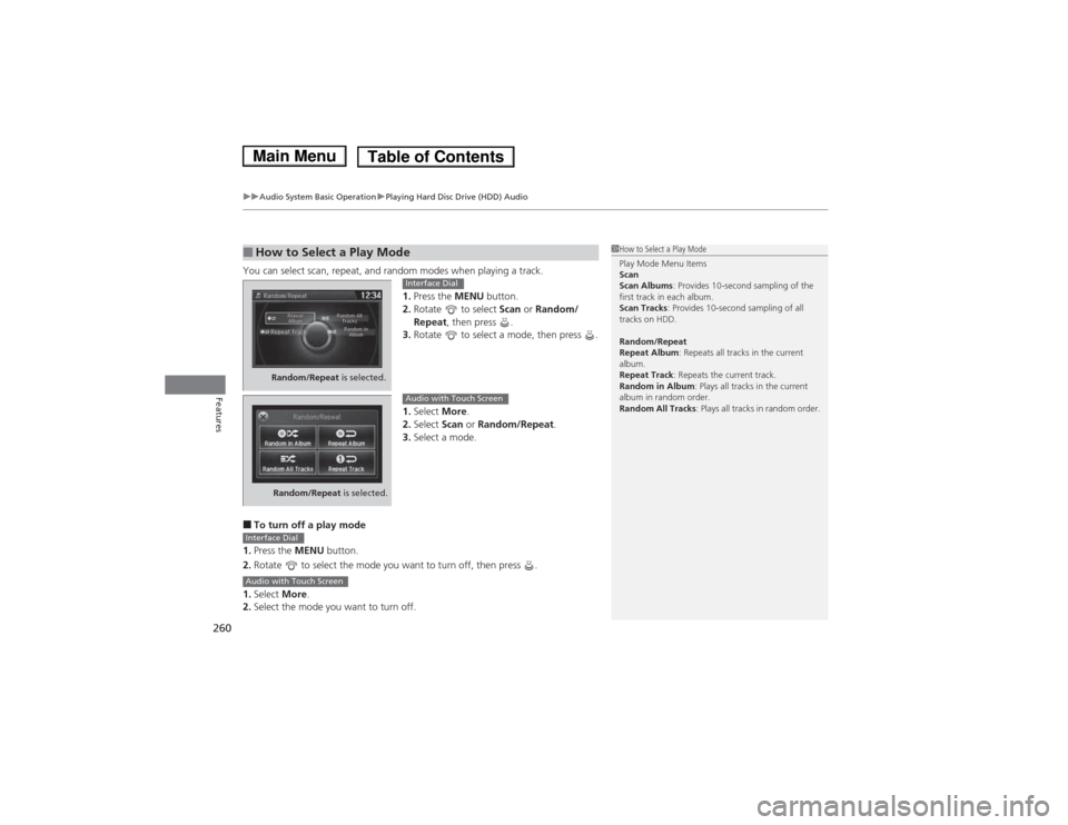 HONDA ACCORD HYBRID 2014 9.G Owners Manual uuAudio System Basic OperationuPlaying Hard Disc Drive (HDD) Audio
260
Features
You can select scan, repeat, and random modes when playing a track. 1.Press the MENU button.
2. Rotate to select Sca HONDA ACCORD HYBRID 2014 9.G Owners Manual uuAudio System Basic OperationuPlaying Hard Disc Drive (HDD) Audio
260
Features
You can select scan, repeat, and random modes when playing a track. 1.Press the MENU button.
2. Rotate to select Sca
