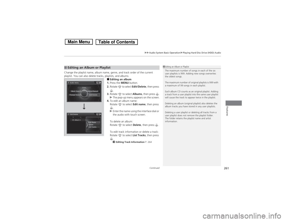 HONDA ACCORD HYBRID 2014 9.G Owners Manual Continued261
uuAudio System Basic OperationuPlaying Hard Disc Drive (HDD) Audio
Features
Change the playlist name, album name, genre, and track order of the current
playlist. You can also delete tra HONDA ACCORD HYBRID 2014 9.G Owners Manual Continued261
uuAudio System Basic OperationuPlaying Hard Disc Drive (HDD) Audio
Features
Change the playlist name, album name, genre, and track order of the current
playlist. You can also delete tra