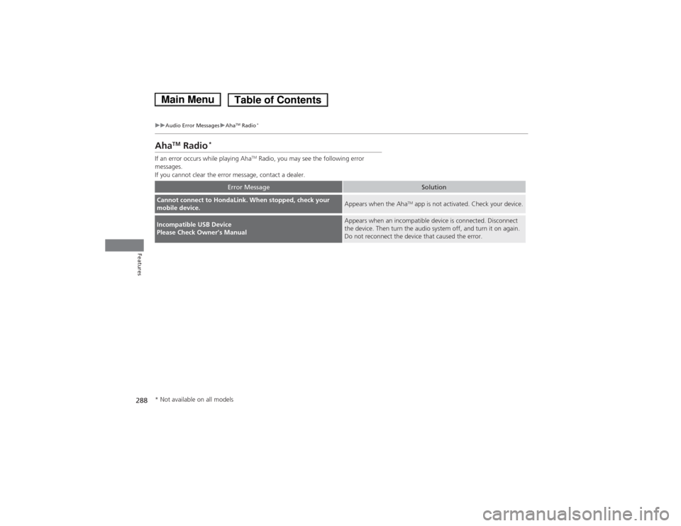 HONDA ACCORD HYBRID 2014 9.G Owners Manual 288
uuAudio Error MessagesuAhaTM
 Radio *
Features
Aha TM
 Radio *
If an error occurs while playing Aha TM
 Radio, you may see the following error 
messages. 
If you cannot clear the error message, co