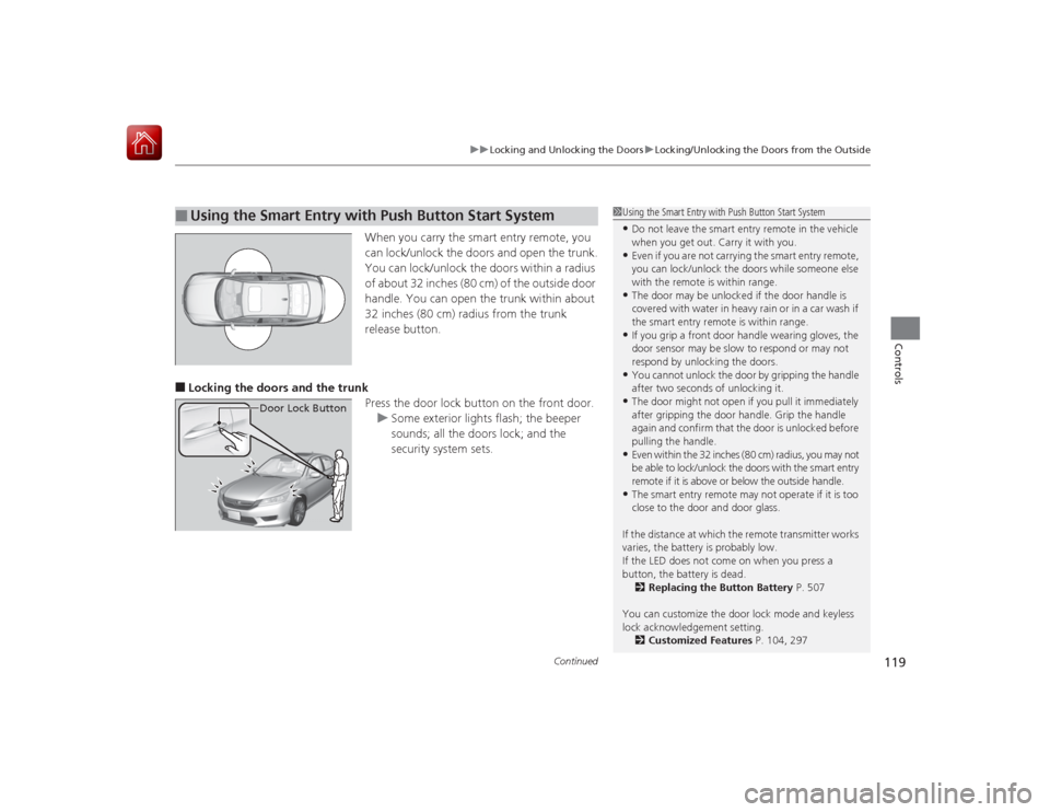 HONDA ACCORD HYBRID 2015 9.G Owners Manual Continued
119
uuLocking and Unlocking the Doors uLocking/Unlocking the Doors from the Outside
Controls
When you carry the smart entry remote, you 
can lock/unlock the doors and open the trunk.
You can