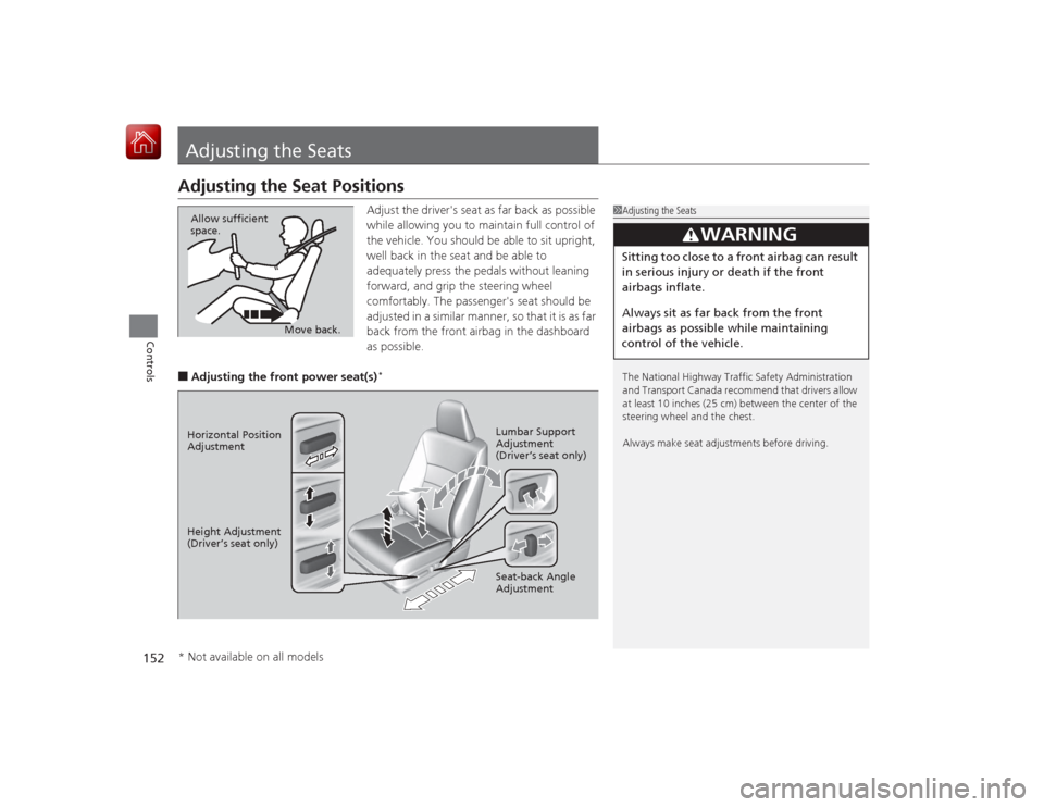 HONDA ACCORD HYBRID 2015 9.G Owners Manual 152Controls
Adjusting the SeatsAdjusting the Seat Positions
Adjust the drivers seat as far back as possible
while allowing you to maintain full control of
the vehicle. You should be able to sit upr HONDA ACCORD HYBRID 2015 9.G Owners Manual 152Controls
Adjusting the SeatsAdjusting the Seat Positions
Adjust the drivers seat as far back as possible
while allowing you to maintain full control of
the vehicle. You should be able to sit upr