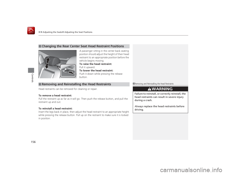 HONDA ACCORD HYBRID 2015 9.G Owners Manual uuAdjusting the Seats uAdjusting the Seat Positions
156Controls
A passenger sitting in the center back seating
position should adjust the height of their head
restraint to an appropriate position b HONDA ACCORD HYBRID 2015 9.G Owners Manual uuAdjusting the Seats uAdjusting the Seat Positions
156Controls
A passenger sitting in the center back seating
position should adjust the height of their head
restraint to an appropriate position b