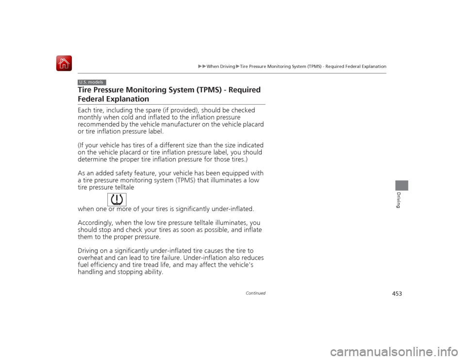 HONDA ACCORD HYBRID 2015 9.G Owners Manual 453
uuWhen Driving uTire Pressure Monitoring System (TPMS) - Required Federal Explanation
Continued
Driving
Tire Pressure Monitoring System (TPMS) - Required Federal ExplanationEach tire, including th HONDA ACCORD HYBRID 2015 9.G Owners Manual 453
uuWhen Driving uTire Pressure Monitoring System (TPMS) - Required Federal Explanation
Continued
Driving
Tire Pressure Monitoring System (TPMS) - Required Federal ExplanationEach tire, including th