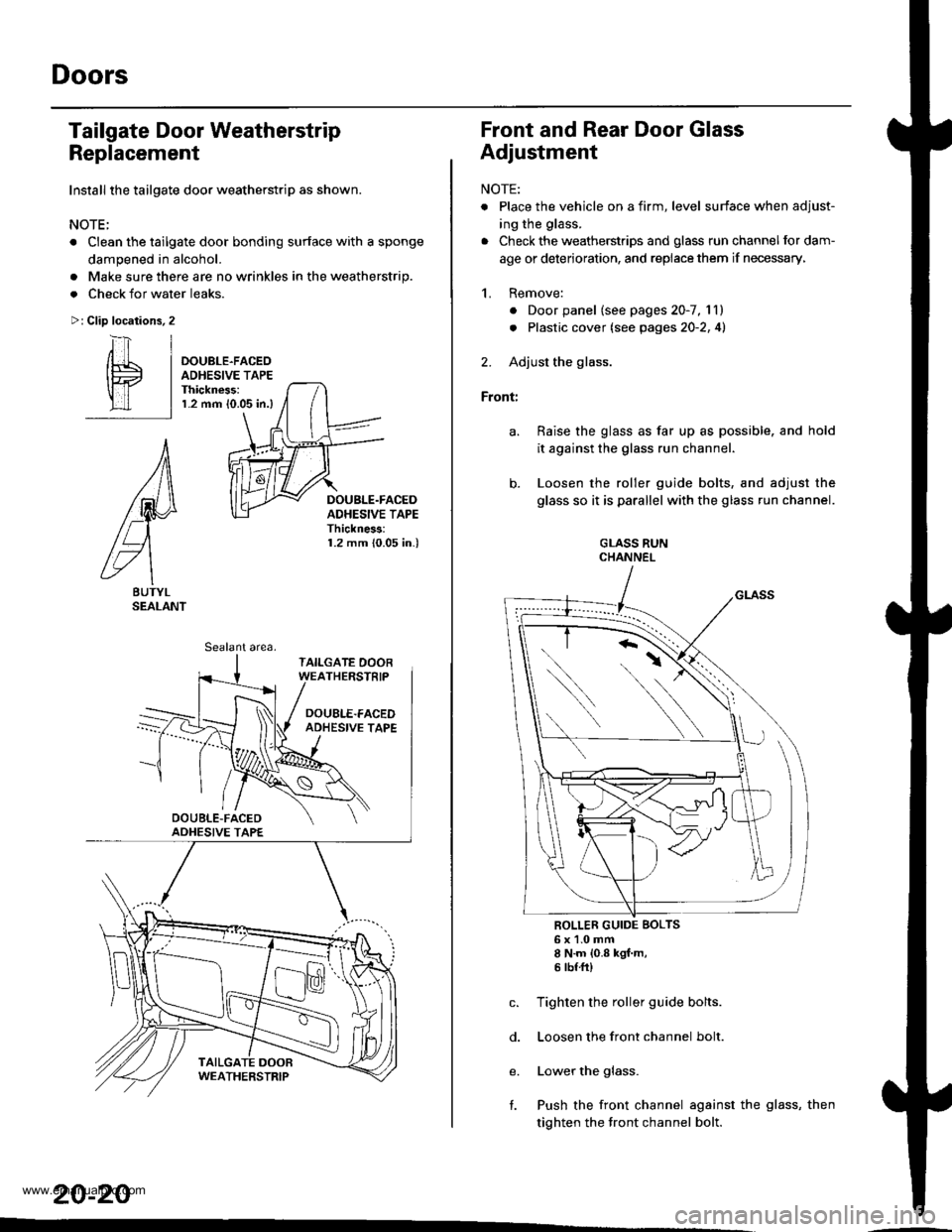 HONDA CR-V 1998 RD1-RD3 / 1.G Workshop Manual
Doors
Tailgate Door Weatherstrip
Replacement
Install the tailgate door weatherstrip as shown.
NOTE;
. Clean the tailgate door bonding surface with a sponge
dampened in alcohol.
Make sure there are no HONDA CR-V 1998 RD1-RD3 / 1.G Workshop Manual
Doors
Tailgate Door Weatherstrip
Replacement
Install the tailgate door weatherstrip as shown.
NOTE;
. Clean the tailgate door bonding surface with a sponge
dampened in alcohol.
Make sure there are no