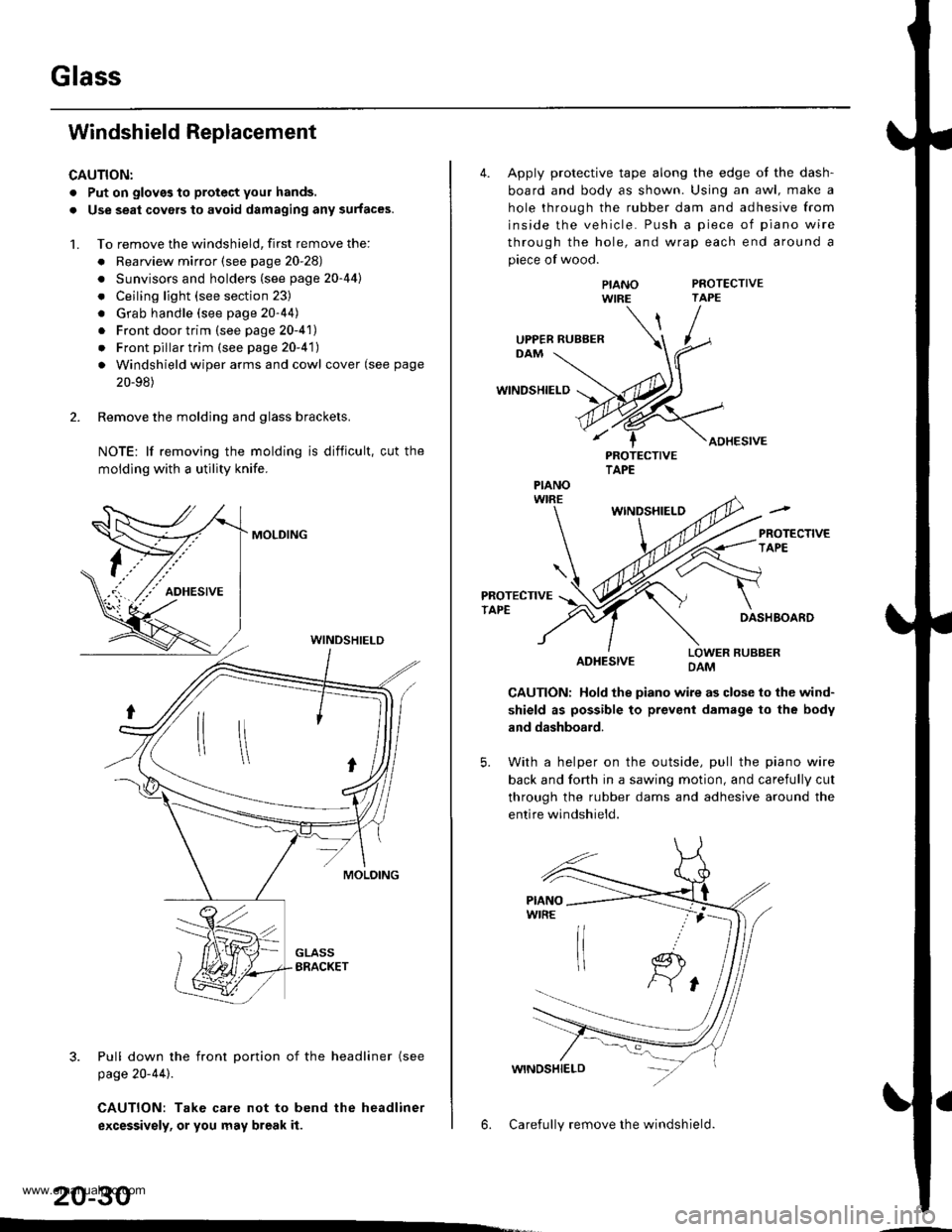 HONDA CR-V 1997 RD1-RD3 / 1.G Workshop Manual
Glass
Windshield Replacement
CAUTION:
. Put on gloves to protect your hands.
. Use seat covers to avoid damaging any surfaces.
1. To remove the windshield, first remove the:
. Rearview mirror (see pa HONDA CR-V 1997 RD1-RD3 / 1.G Workshop Manual
Glass
Windshield Replacement
CAUTION:
. Put on gloves to protect your hands.
. Use seat covers to avoid damaging any surfaces.
1. To remove the windshield, first remove the:
. Rearview mirror (see pa