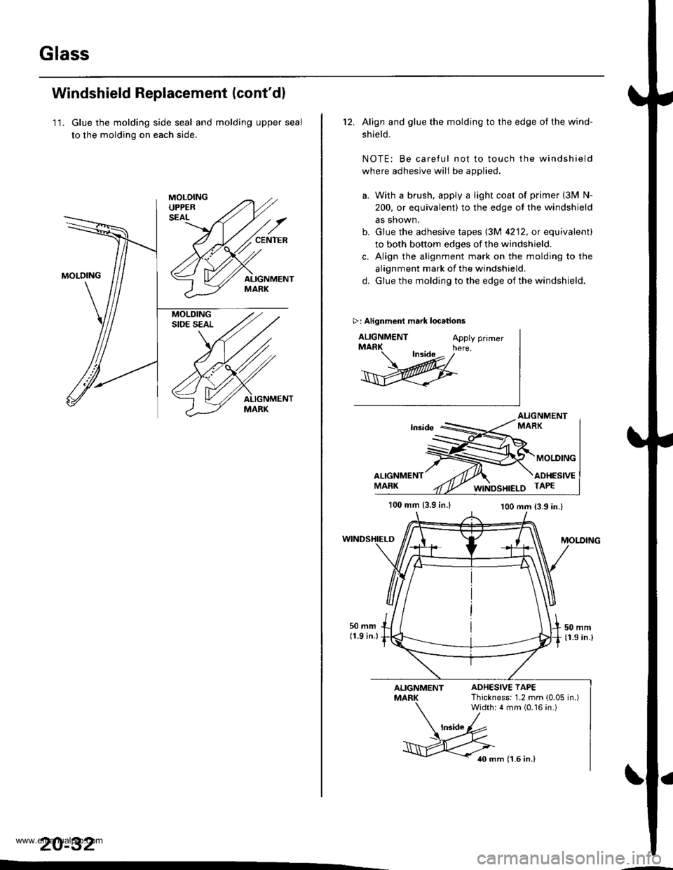 HONDA CR-V 1999 RD1-RD3 / 1.G Workshop Manual 
Glass
Windshield Replacement (contdl
11. Glue the molding side seal and molding upper seal
to the molding on each side.
20-32
12. Align and glue the molding to the edge of the wind-
shield.
NOTE: Be