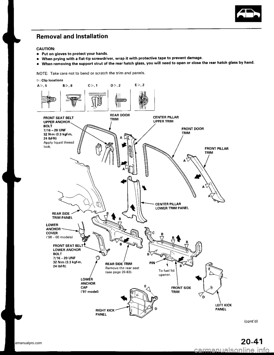 HONDA CR-V 1999 RD1-RD3 / 1.G Workshop Manual 
Removal and Installation
CAUTION:
. Put on gloves to protect your hands,
. When prying with a tlat-tip screwdrivel, wrap it with protective tape to prevent damage.
. When removing the support strut o