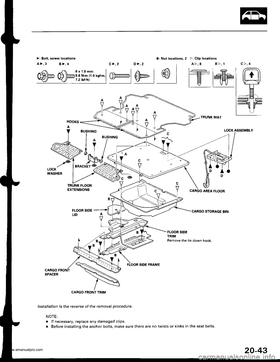 HONDA CR-V 1999 RD1-RD3 / 1.G Workshop Manual 
>: Bolt, screw locations
a>,3 B>,4
o: Nut locations, 2 >: Clip locations
TRUNK MAT
CARGO STORAGE BIN
/ rr. 6xl.Omm I
m)b D lbe.8 Nm r1.o ksnm.l-</ -<_/ 7.2 tbr.rrl I
c>,2 0>,2 A>,8 B>,r
| .€ | r- -