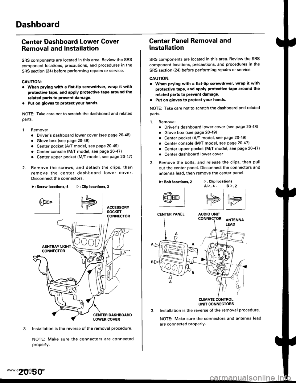HONDA CR-V 1999 RD1-RD3 / 1.G Workshop Manual
Dashboard
Center Dashboard Lower Gover
Removal and Installation
SRS components are located in this area. Review the SRS
component locations, precautions, and procedures in the
SRS section {24) before HONDA CR-V 1999 RD1-RD3 / 1.G Workshop Manual
Dashboard
Center Dashboard Lower Gover
Removal and Installation
SRS components are located in this area. Review the SRS
component locations, precautions, and procedures in the
SRS section {24) before