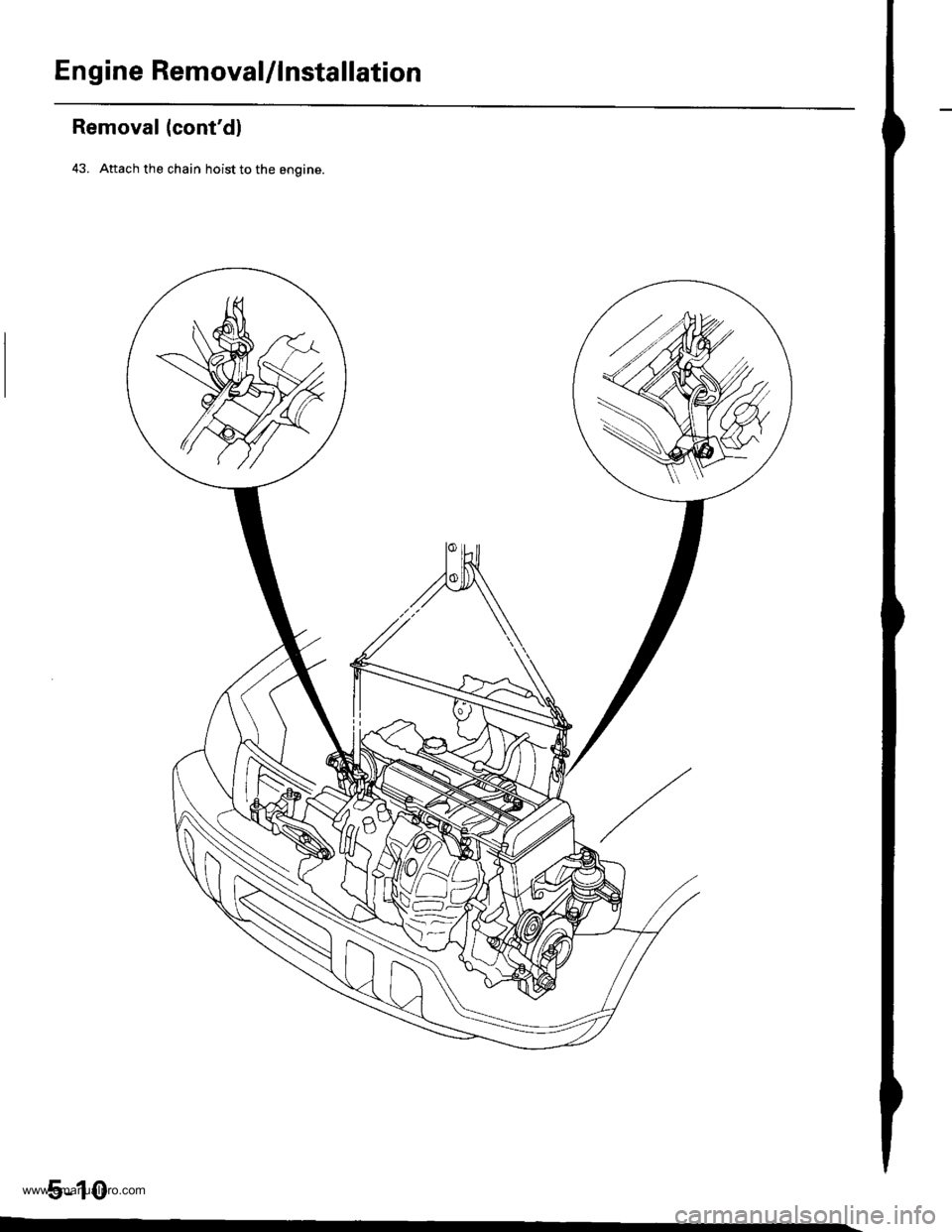 HONDA CR-V 1999 RD1-RD3 / 1.G Workshop Manual 
Engine RemovaUlnstallation
Removal (contdl
43. Attach the chain hoist to the engine.
5-10
www.emanualpro.com  