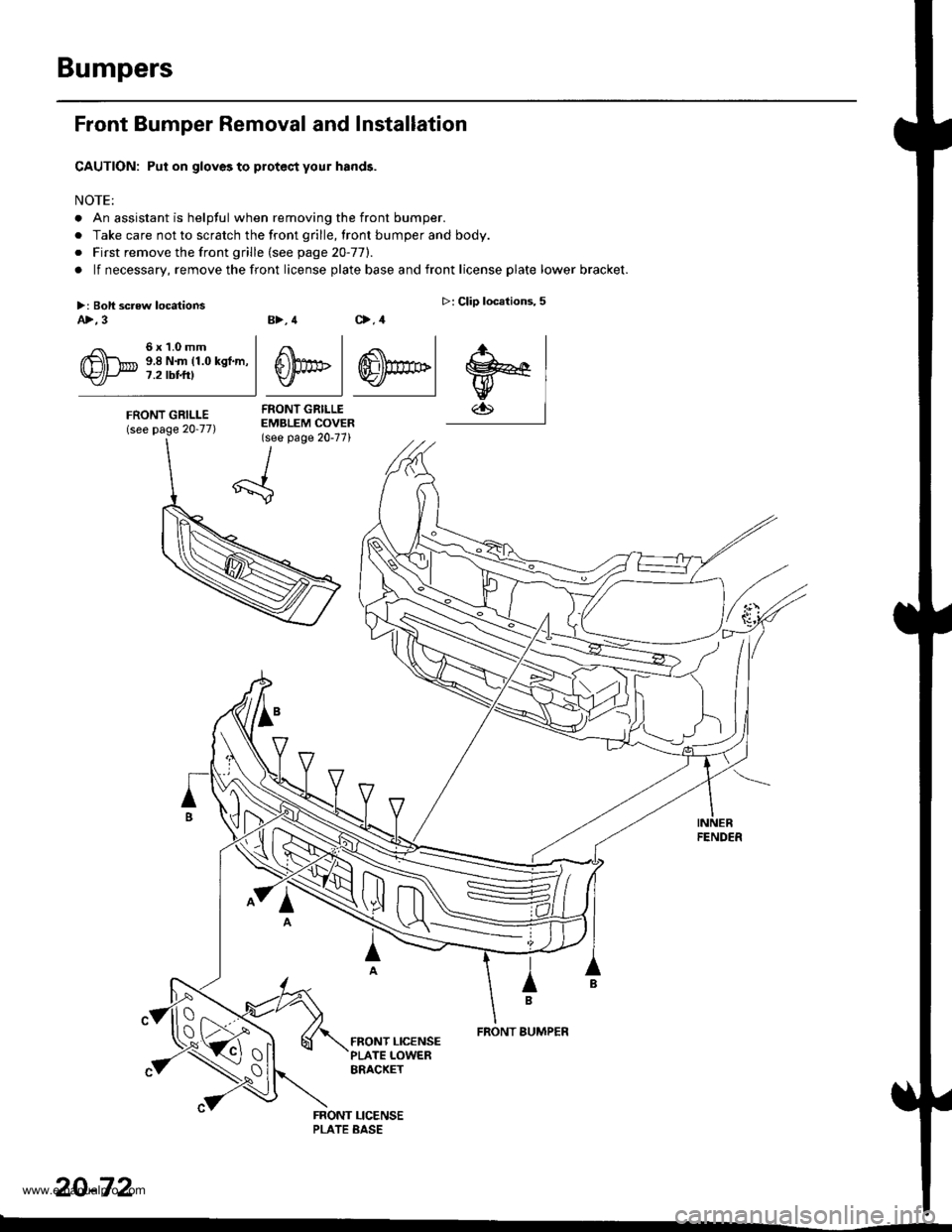 HONDA CR-V 1999 RD1-RD3 / 1.G Workshop Manual 
Bumpers
Front Bumper Removal and Installation
CAUTION: Put on gloves to protec,t your hands.
NOTE:
. An assistant is helpful when removing the front bumper.
. Take care not to scratch the front grill