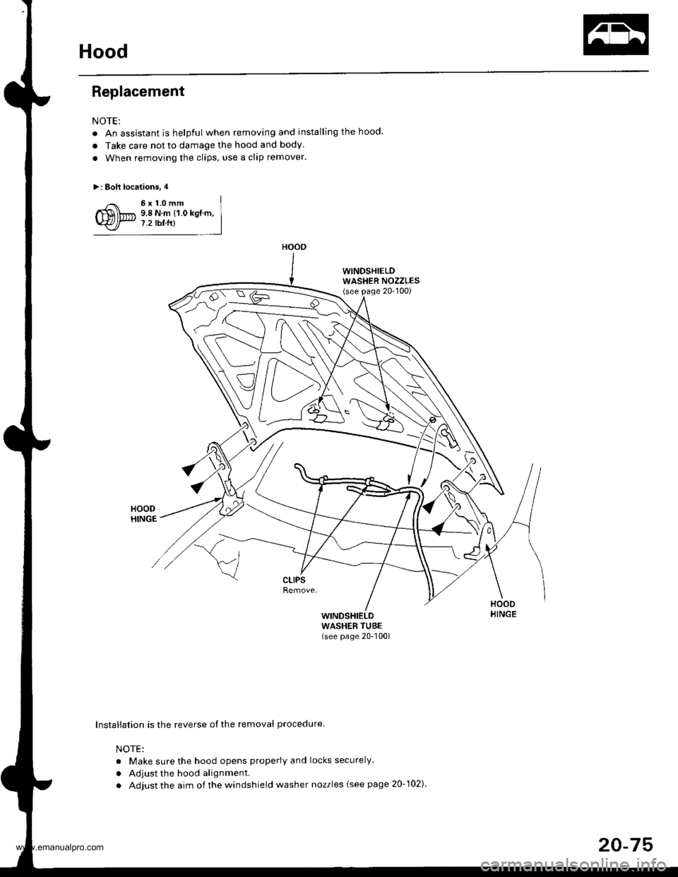 HONDA CR-V 1999 RD1-RD3 / 1.G Workshop Manual 
Hood
Replacement
NOTE:
. An assistant is helpful when removing and installing the hood.
a Take care not to damage the hood and body
. When removing the clips, use a clip remover.
>: Bolt locations, 4