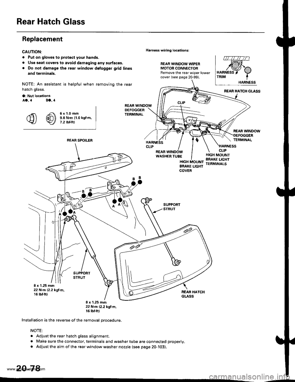 HONDA CR-V 1999 RD1-RD3 / 1.G Workshop Manual 
Rear Hatch Glass
Replacement
CAUTION:
. Put on gloves to protecl your hands.
. Use seal covers to avoid damaging any surfaces.. Do not damage the rear window delogger grid lines
and terminals.
NOTE: 