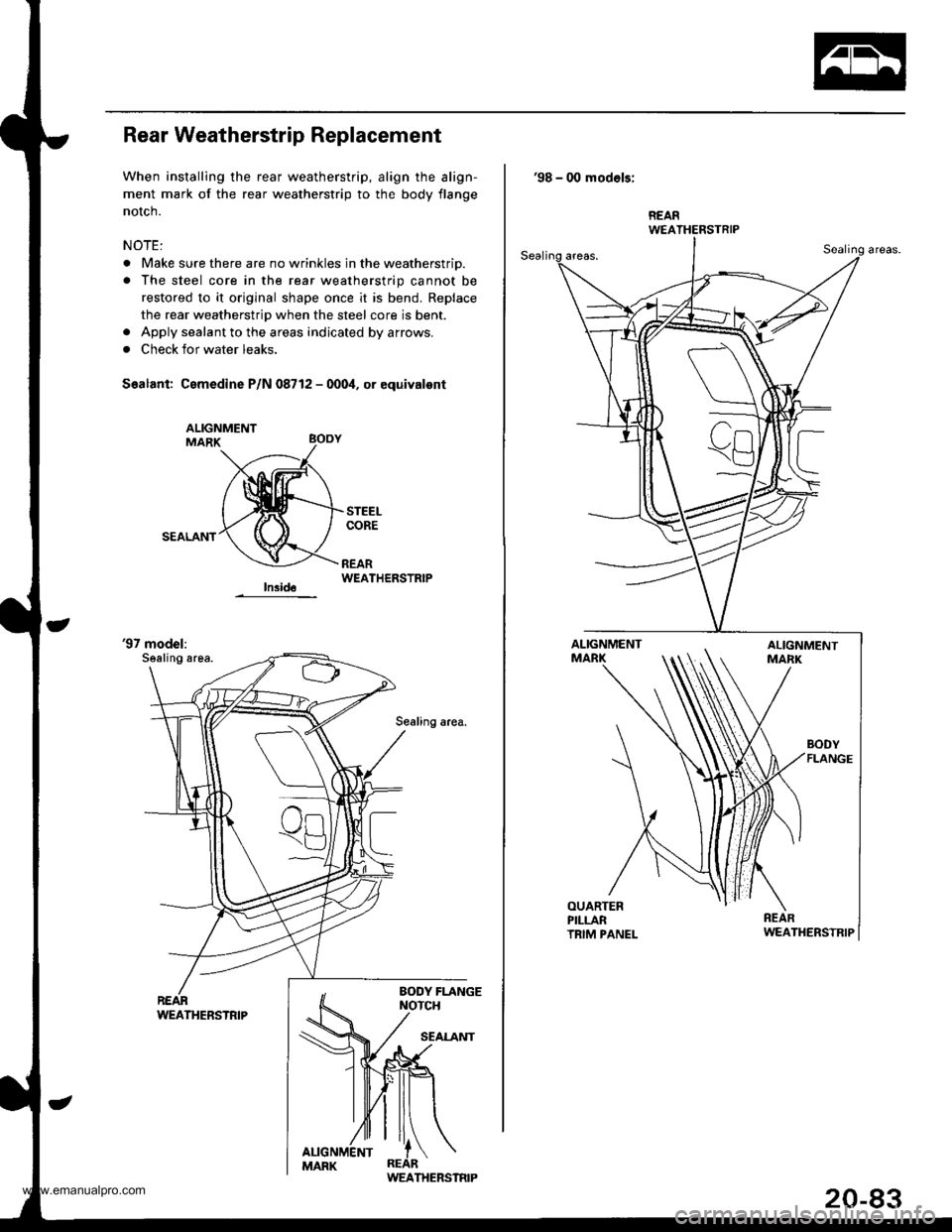 HONDA CR-V 1999 RD1-RD3 / 1.G Workshop Manual 
Rear Weatherstrip Replacement
When installing the rear weatherstrip, align the align-
ment mark of the rear weatherstrip to the body flange
notch.
NOTE:
. Make sure there are no wrinkles in the weath