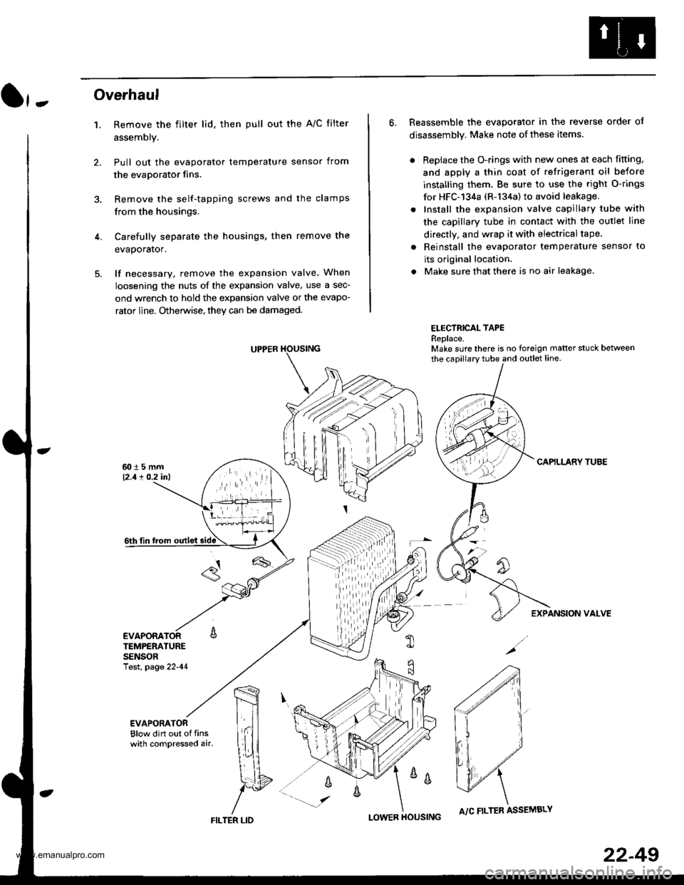 HONDA CR-V 1997 RD1-RD3 / 1.G Workshop Manual
}-Overhaul
1. Remove the filter lid. then pull out the A/C filter
assembly.
Pull out the evaporator temperature sensor from
the evaporator fins.
Remove the self-tapping screws and the clamps
from the HONDA CR-V 1997 RD1-RD3 / 1.G Workshop Manual
}-Overhaul
1. Remove the filter lid. then pull out the A/C filter
assembly.
Pull out the evaporator temperature sensor from
the evaporator fins.
Remove the self-tapping screws and the clamps
from the