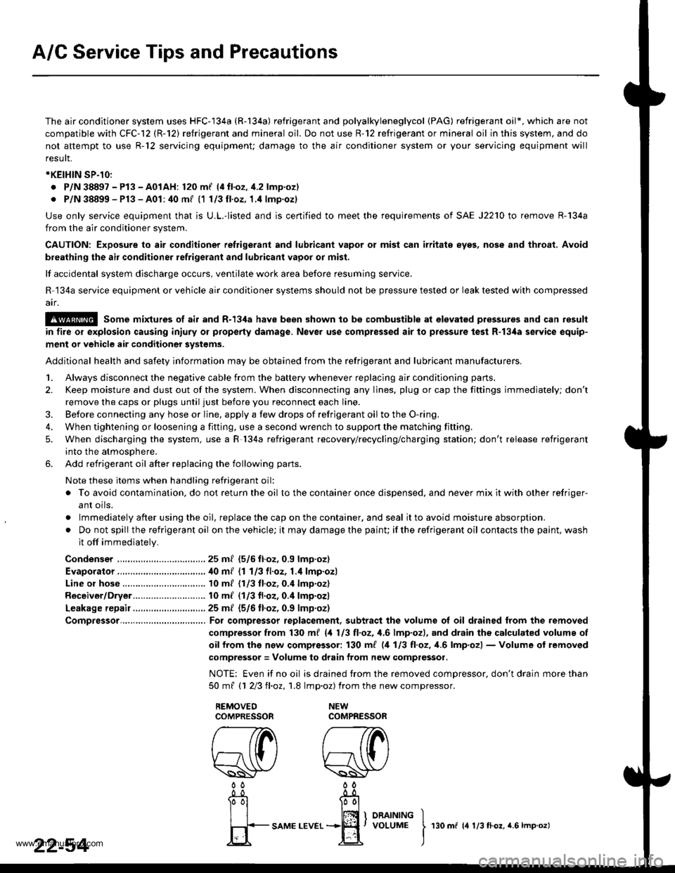 HONDA CR-V 1997 RD1-RD3 / 1.G Workshop Manual
A/C Service Tips and Precautions
The air conditioner system uses HFC-134a (R-134a) refrigerant and polyalkyleneglycol {PAG) refrigerant oil*, which are not
compatible with CFC-12 (R-12) refrigerant HONDA CR-V 1997 RD1-RD3 / 1.G Workshop Manual
A/C Service Tips and Precautions
The air conditioner system uses HFC-134a (R-134a) refrigerant and polyalkyleneglycol {PAG) refrigerant oil*, which are not
compatible with CFC-12 (R-12) refrigerant