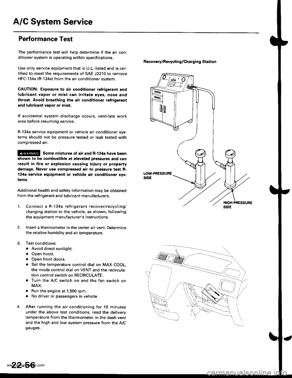 HONDA CR-V 1999 RD1-RD3 / 1.G Workshop Manual
A/G System Service
Performance Test
The performance test will helD determine if the air con-
ditioner system is operating within specifications.
Use only service equipment that is U.L.-listed and is HONDA CR-V 1999 RD1-RD3 / 1.G Workshop Manual
A/G System Service
Performance Test
The performance test will helD determine if the air con-
ditioner system is operating within specifications.
Use only service equipment that is U.L.-listed and is