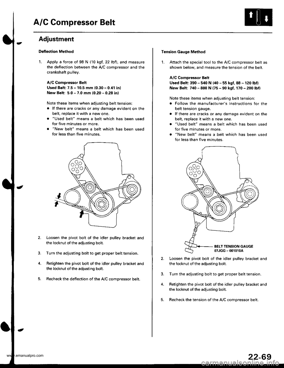 HONDA CR-V 1999 RD1-RD3 / 1.G Workshop Manual
A/C Compressor Belt
Adjustment
Detlection Method
1. Apply a force of 98 N (10 kgf, 22 lbfl, and measure
the deflection between the A,/C comDressor and the
crankshaft pulley.
A/C Compressor Eelt
Used HONDA CR-V 1999 RD1-RD3 / 1.G Workshop Manual
A/C Compressor Belt
Adjustment
Detlection Method
1. Apply a force of 98 N (10 kgf, 22 lbfl, and measure
the deflection between the A,/C comDressor and the
crankshaft pulley.
A/C Compressor Eelt
Used