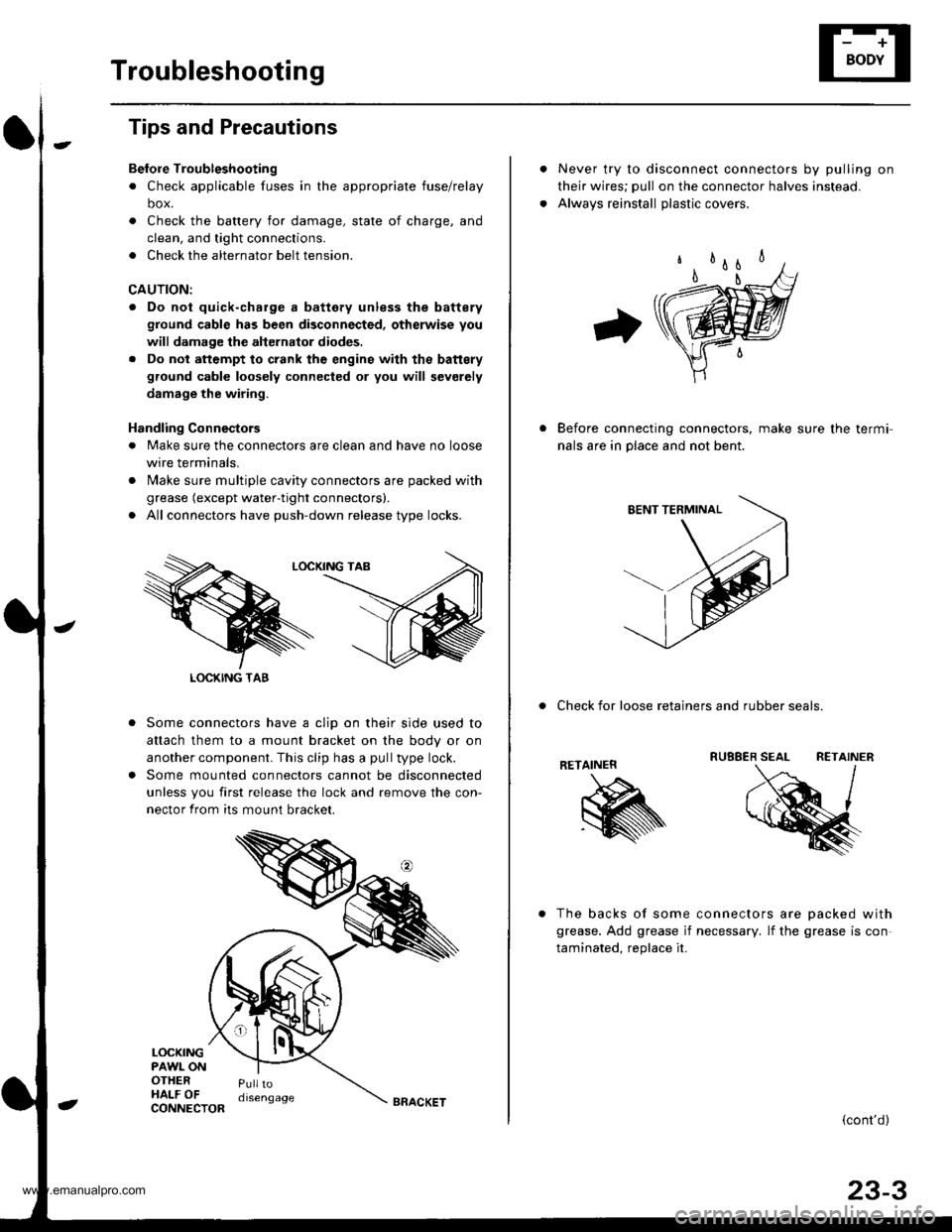 HONDA CR-V 1999 RD1-RD3 / 1.G Workshop Manual 
Troubleshooting
Tips and Precautions
Bef ore Troubleshootin g
. Check applicable fuses in the appropriate fuse/relay
box.
. Check the battery for damage, state of charge, and
clean. and tight connect