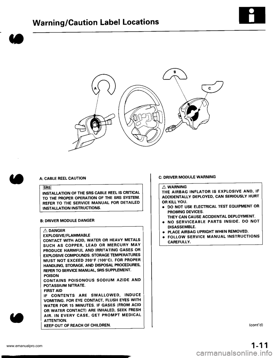 HONDA CR-V 1999 RD1-RD3 / 1.G Workshop Manual 
Warning/Caution Label Locations
C: DRIVER MODULE WARNING
A WARNING
THE AIREAG INFLATOR IS EXPLOSIVE AND, IF
ACCIDENTALLY DEPLOYED, CAN SERIOUSLY HURT
OR KILL YOU.
. DO NOT USE ELECTRICAL TEST EOUIPME