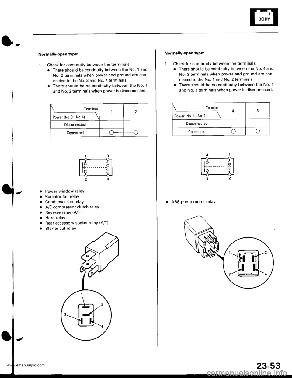 HONDA CR-V 1999 RD1-RD3 / 1.G Workshop Manual 
Normally-open type:
1. Check for continuity between the terminals.
. There should be continuity between the No. 1 and
No. 2 terminals when power and ground are con
nected to the No. 3 and No. 4 termi