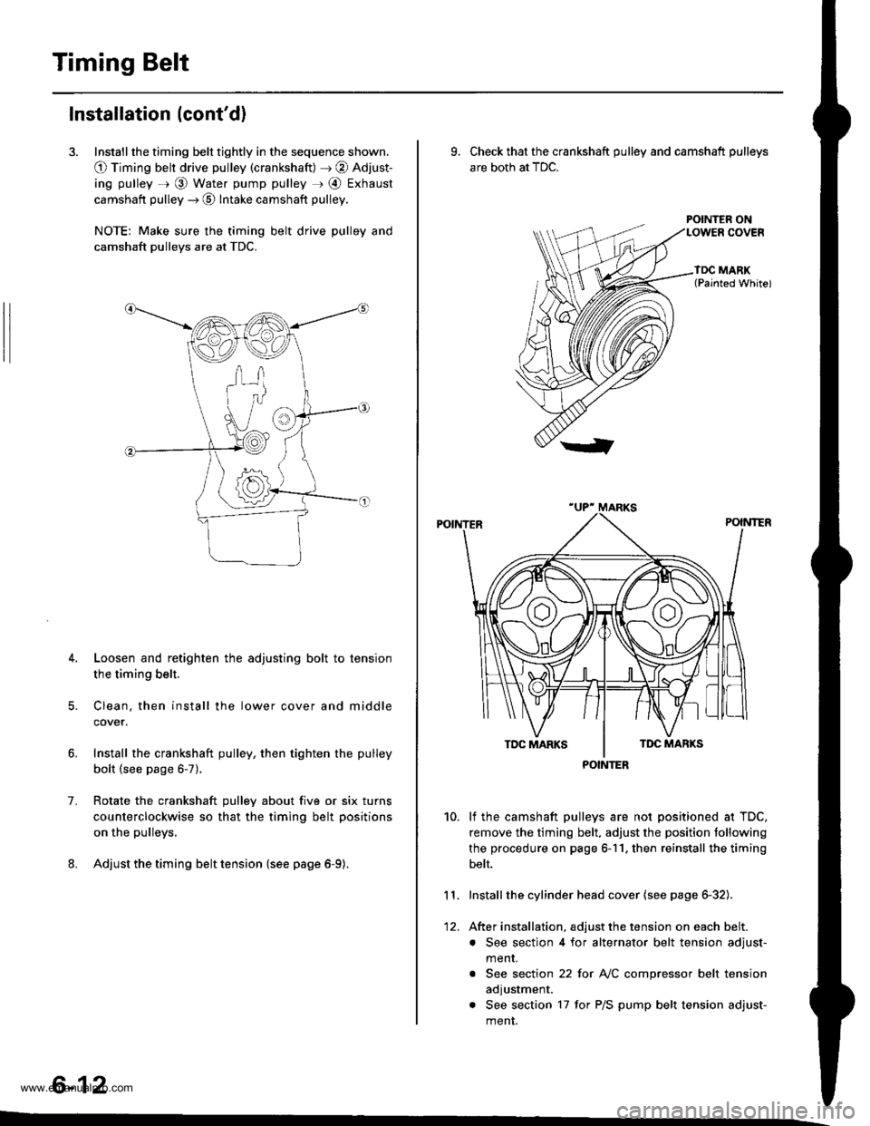 HONDA CR-V 1997 RD1-RD3 / 1.G Workshop Manual
Timing Belt
Installation (contd)
3. Install the timing belt tightly in the sequence shown.
O Timing belt drive pulley (crankshaft) J @ Adjust-
ing pulley =r @ Water pump pulley r @ Exhaust
camshaft HONDA CR-V 1997 RD1-RD3 / 1.G Workshop Manual
Timing Belt
Installation (contd)
3. Install the timing belt tightly in the sequence shown.
O Timing belt drive pulley (crankshaft) J @ Adjust-
ing pulley =r @ Water pump pulley r @ Exhaust
camshaft