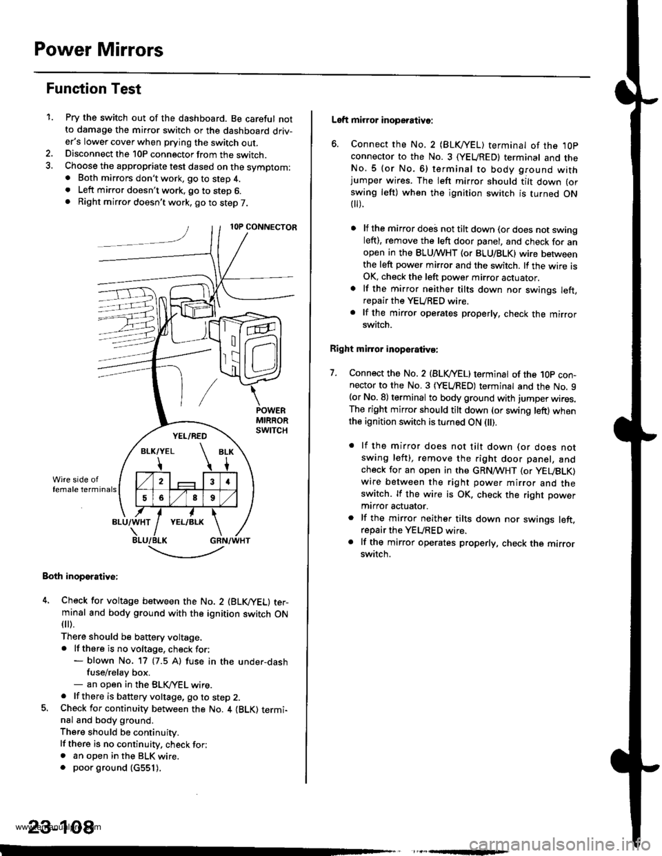 HONDA CR-V 1999 RD1-RD3 / 1.G Workshop Manual
Power Mirrors
Function Test
1.Pry the switch out of the dashboard. Be careful notto damage the mirror switch or the dashboard driv-ers lower cover when prying the switch out.Disconnect the 10P conne HONDA CR-V 1999 RD1-RD3 / 1.G Workshop Manual
Power Mirrors
Function Test
1.Pry the switch out of the dashboard. Be careful notto damage the mirror switch or the dashboard driv-ers lower cover when prying the switch out.Disconnect the 10P conne