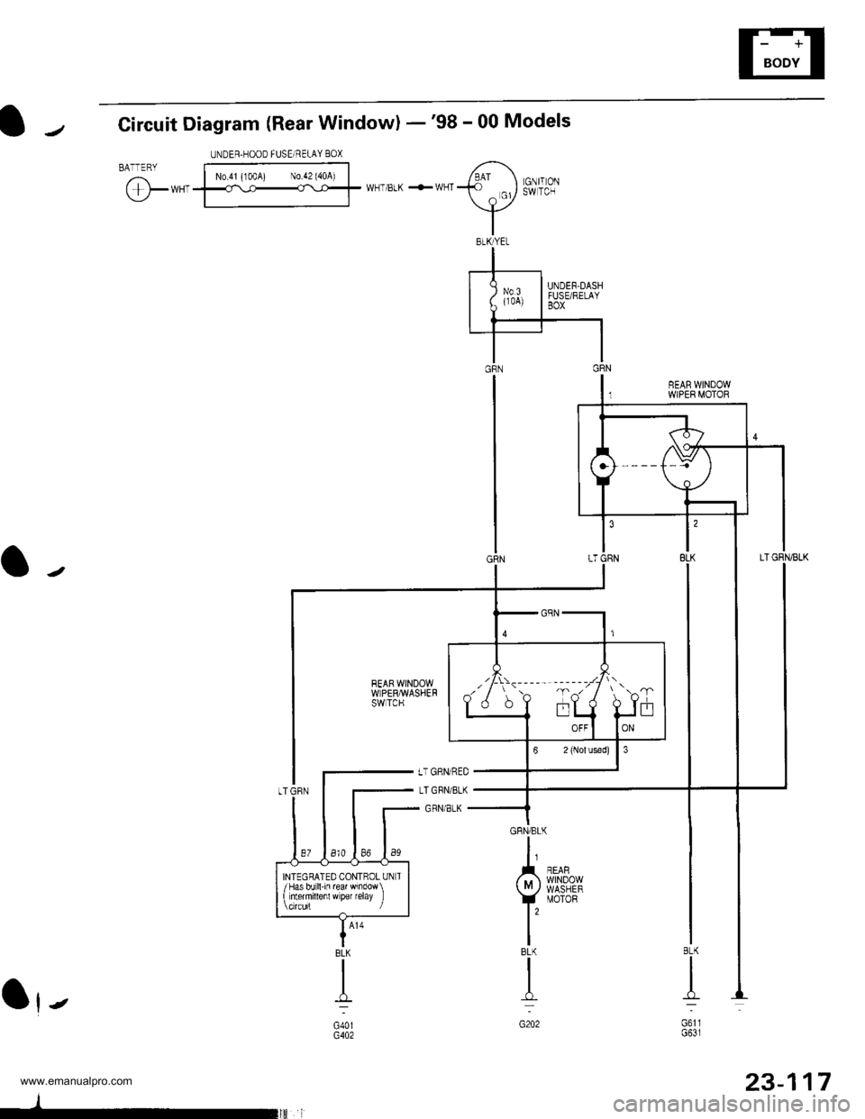 HONDA CR-V 1999 RD1-RD3 / 1.G Workshop Manual 
Circuit Diagram (Rear Windowl -98 - 00 Models
BATTERYUNDER.HOOD FUSEi RELAY 80X
N0.41 (100A) N0.42 (40A)
@*,WHT/BLK +WHTGNIT ONSW TCH
REAR WINDOWWPER MOTOR
Ot-
GRN/BLK
I
A n,$s".,,,
vil8t8E
IBLK
I